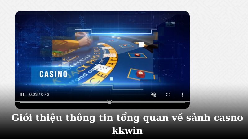 Giới thiệu thông tin tổng quan về sảnh casno kkwin