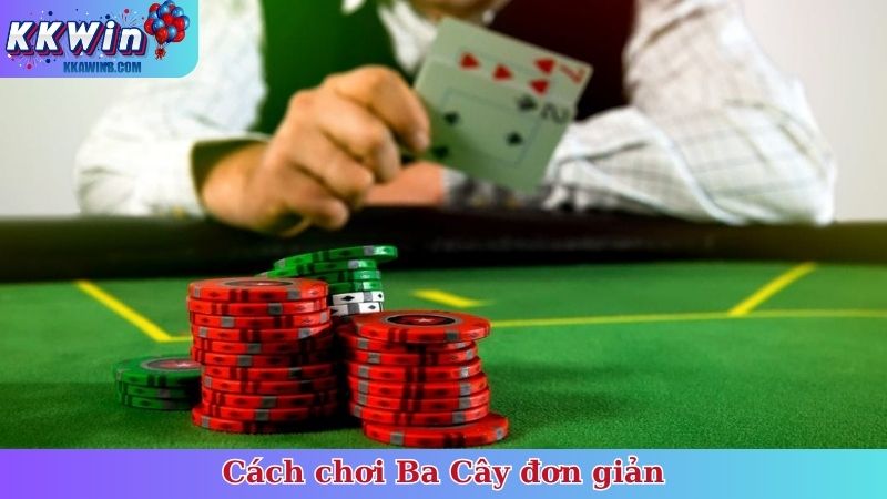 Cách chơi Ba Cây đơn giản, phù hợp mọi đối tượng