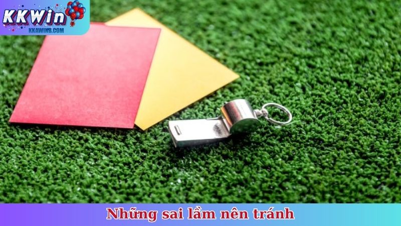 Những sai lầm nên tránh trong cách đánh kèo thẻ phạt