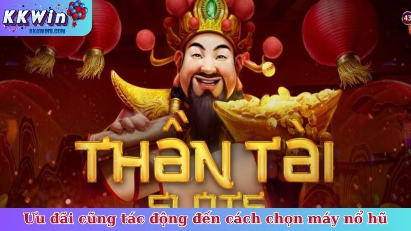 Ưu đãi cũng tác động đến cách chọn máy nổ hũ
